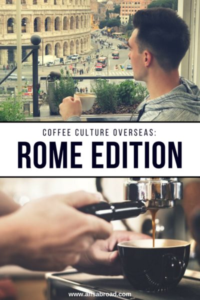 Coffee Culture Overseas: The Rome, Italy Edition | AIFS Study Abroad | AIFS in Rome, Italy