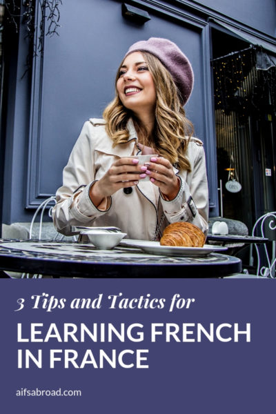 3 Tactics to Help with Learning French in France | AIFS Study Abroad | Language Learning | French Language