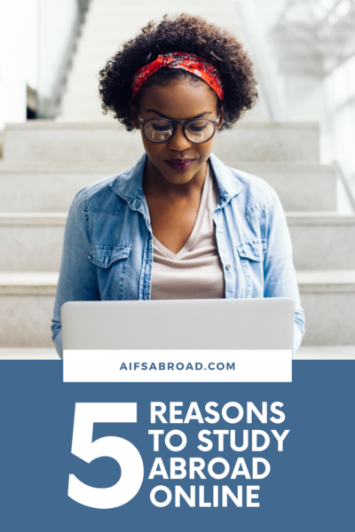 5 reasons to study abroad online | AIFS Study Abroad