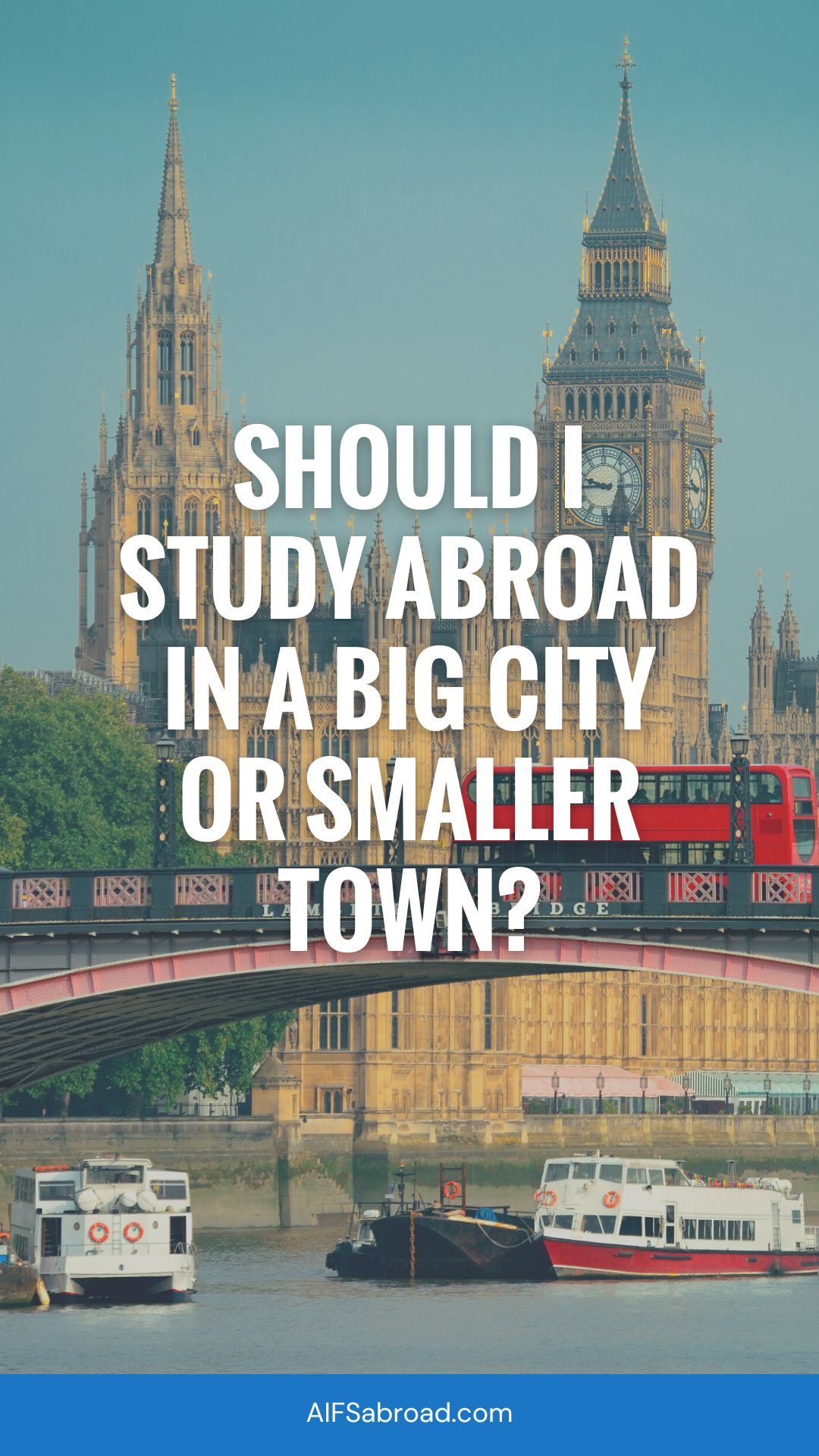 Pin image: Big Ben and Parliament in London, England with text overlay saying "Should I Study Abroad in a Big City or a Smaller Town?"