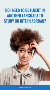 Do-I-Need-to-Be-Fluent-in-Another-Language-to-Study-or-Intern-Abroad-Pin