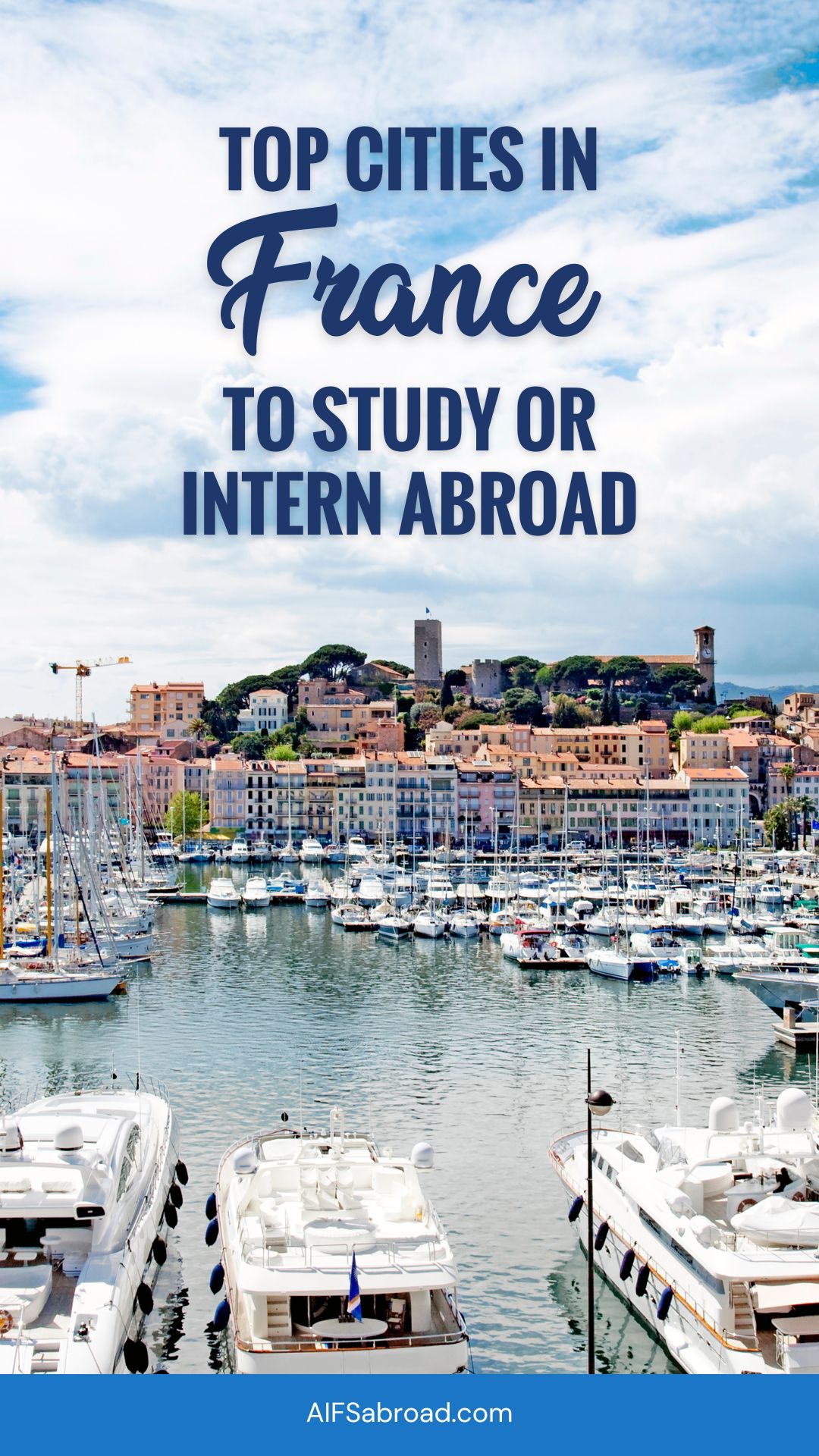 Pin image: Cannes, France harbor with text sayiyg "Top cities in France to study or intern abroad"