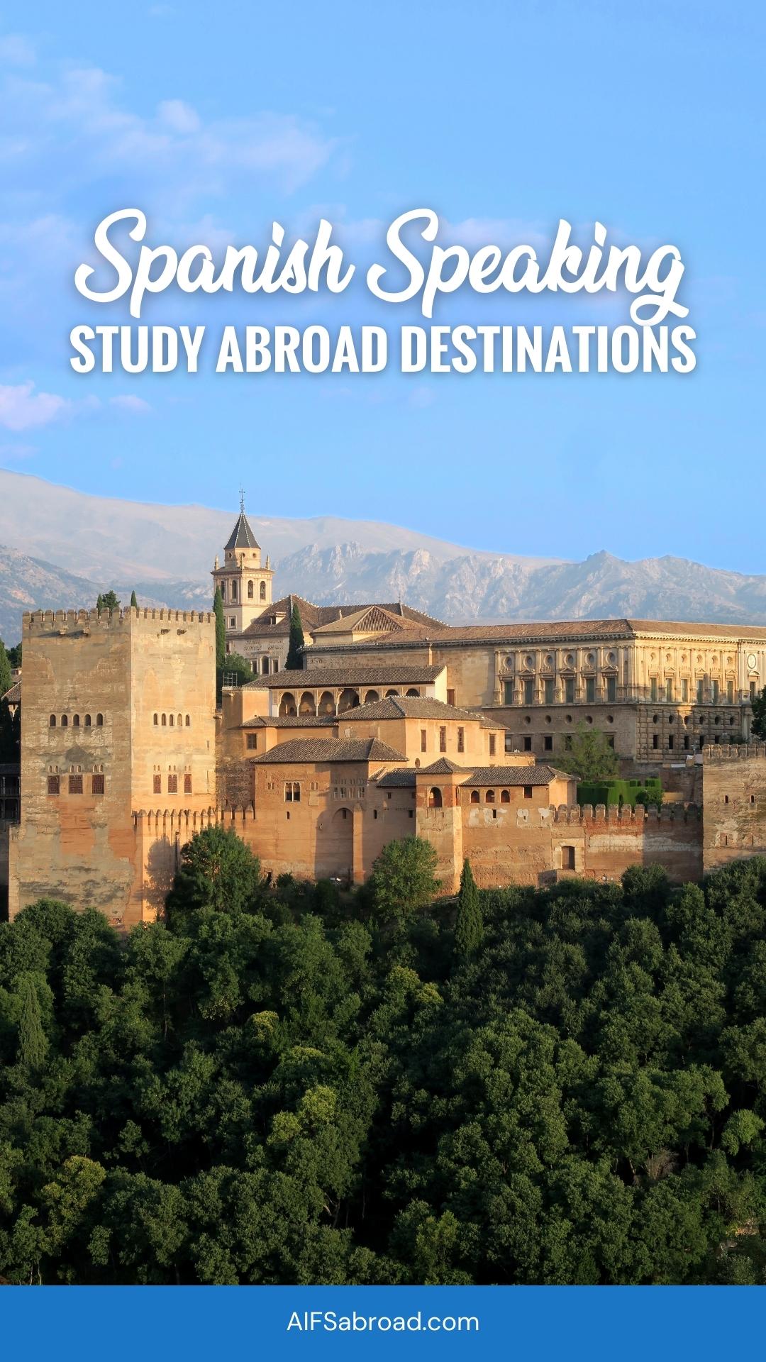 Pin Image - Image of Alhambra in Granada, Spain with text "Spanish Speaking Study Abroad Destinations"