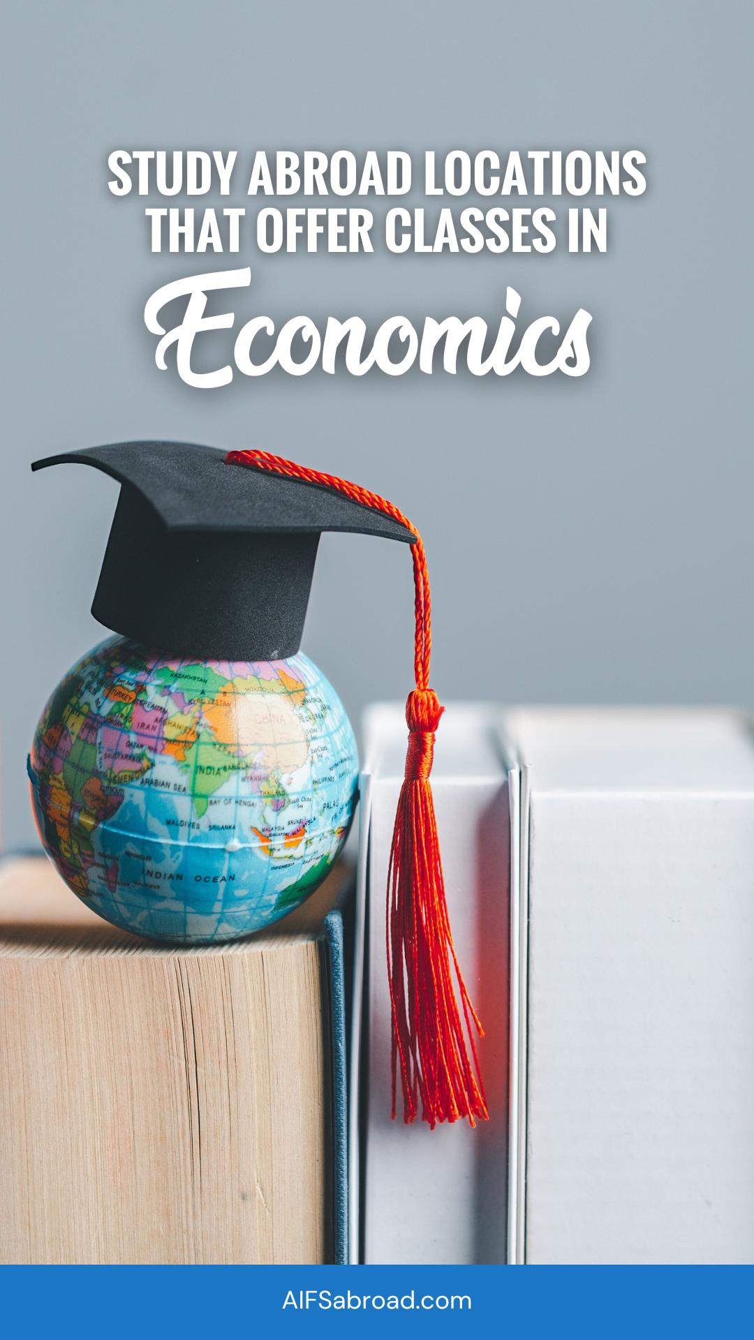 Pin image - books with globe and graduation cap with text overlay "study abroad locations that offer classes in economics"