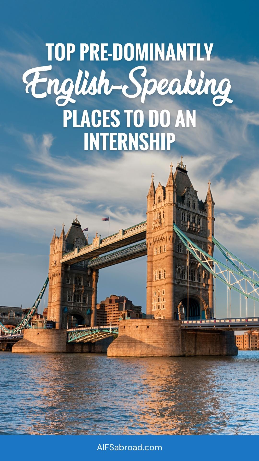 Tower Bridge in London England with text overlay, "Top Predominantly English-Speaking to Do an Internship"