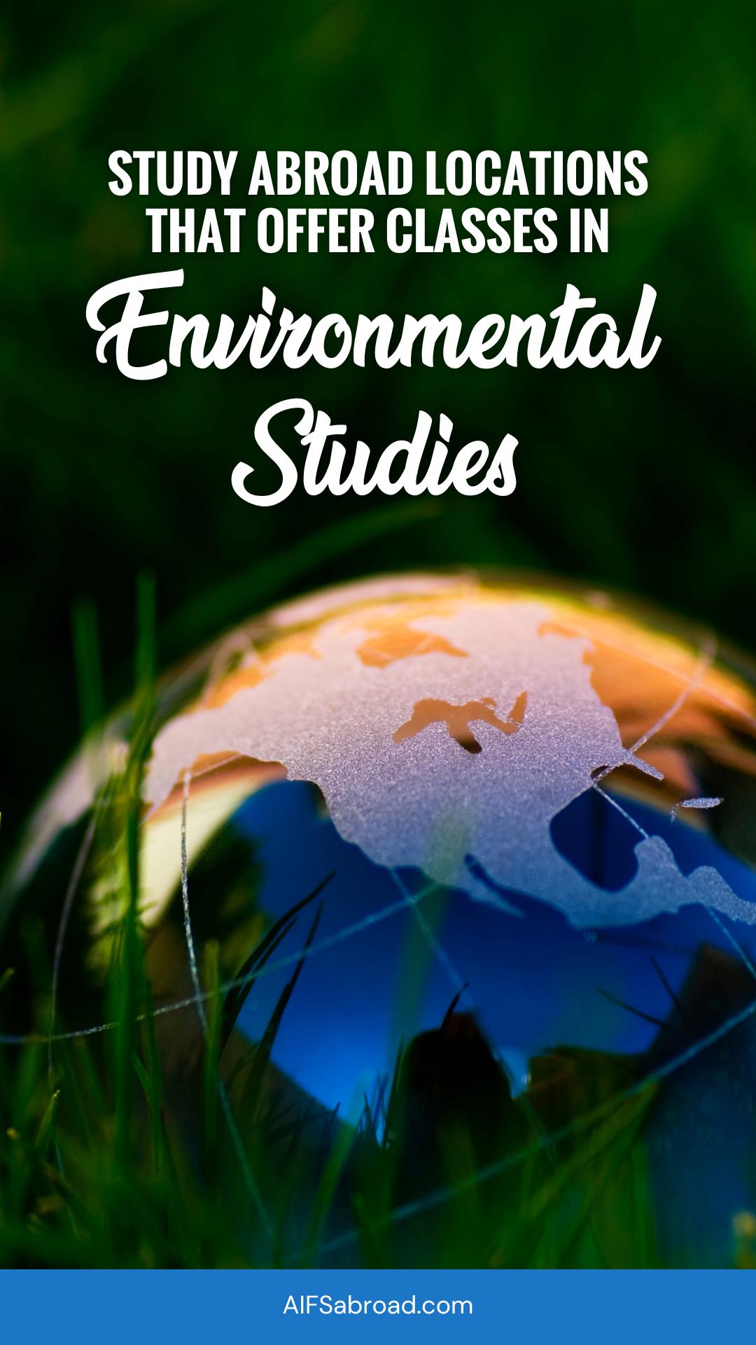 Pin Image - Earth in green grass with text "Study Abroad Program Locations that Offer Environmental Studies Classes - AIFS Abroad"